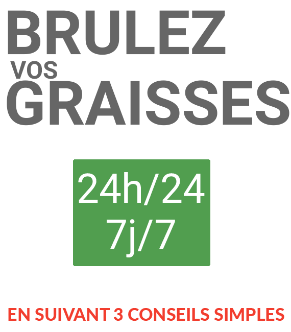 Brulez vos graisses 24h/24